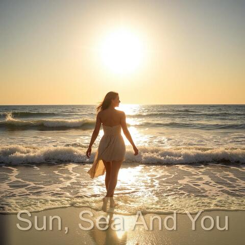 Sun, Sea And You