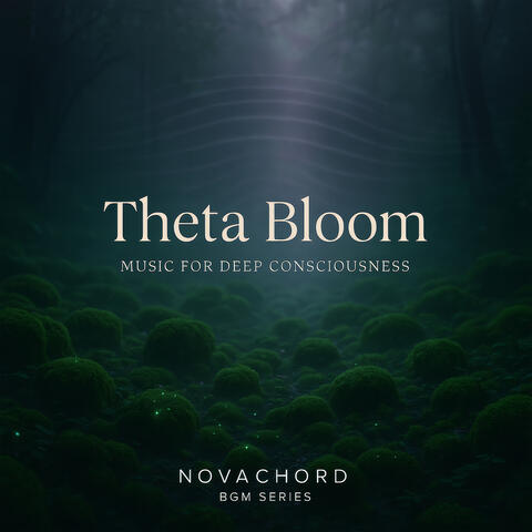 Theta Bloom Music for Deep Consciousness  / NovaChord BGM Series