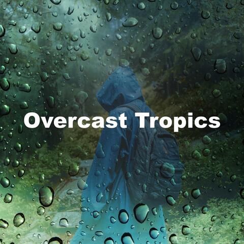 Overcast Tropics