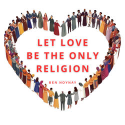 Let Love Be The Only Religion