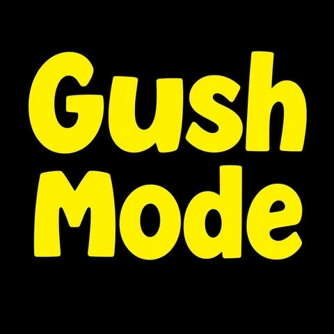 Gush Mode