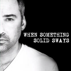 When Something Solid Sways