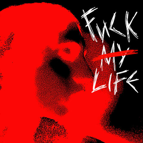 FUCK MY LIFE