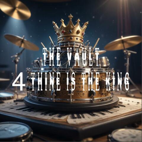 4 Thine Is The King
