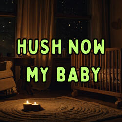 Hush Now, My Baby
