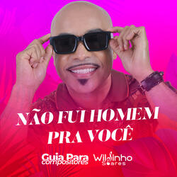 Não Fui Homem Pra Você - Guia para Compositores