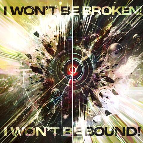 I Won't Be Broken! I Won't Be Bound!
