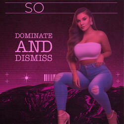 Dominate and Dismiss