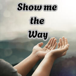 Show Me the Way