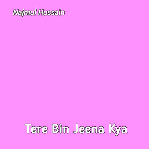Tere Bin Jeena Kya