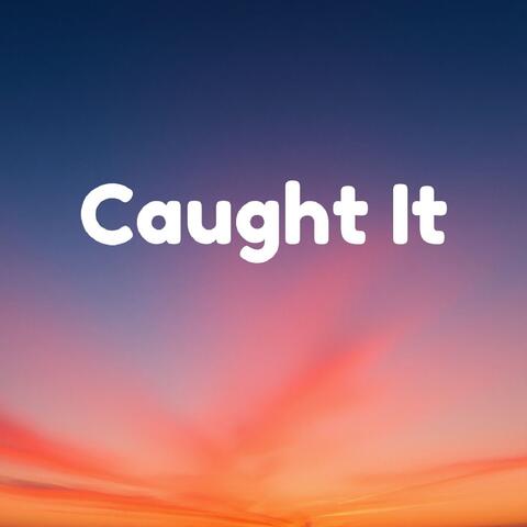Caught It