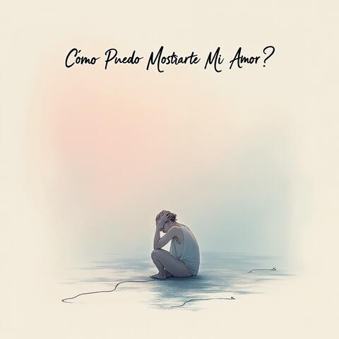 Cómo Puedo Mostrarte Mi Amor?
