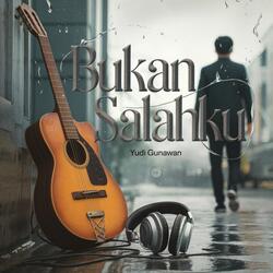 Bukan Salahku
