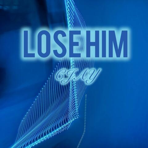 Lose Him
