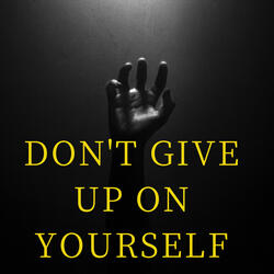 Don't give up on yourself