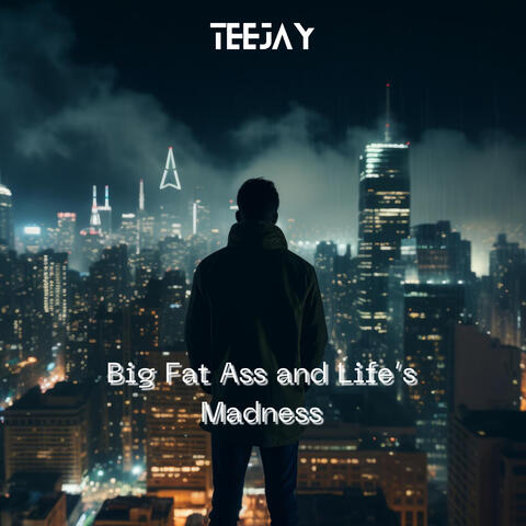 Big Fat Ass and Life’s Madness