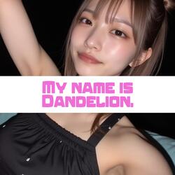 My name is Dandelion.