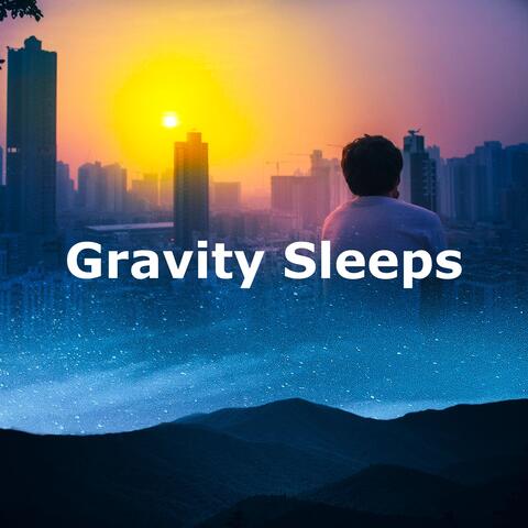 Gravity Sleeps
