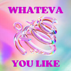 Whateva You Like
