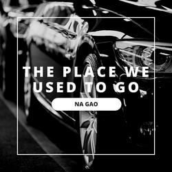 The Place We Used To Go