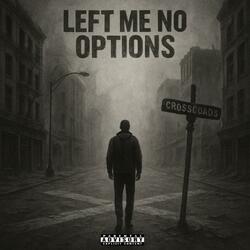 Left Me No Options