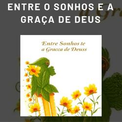 Entre o Sonhos e a  Graça de Deus