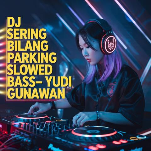 DJ SERING BILANG PARKING SLOWED BASS