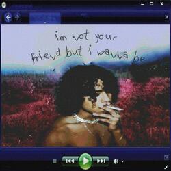 i'm not your friend but i wanna be