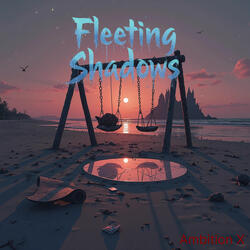 Fleeting Shadows