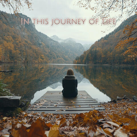 In this Journey of Life
