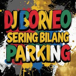 DJ BORNEO SERING BILANG PARKING