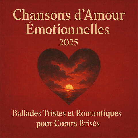 Chansons d'Amour Émotionnelles 2025 – Ballades Tristes et Romantiques pour Cœurs Brisés