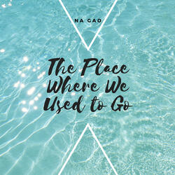 The Place Where We Used to Go