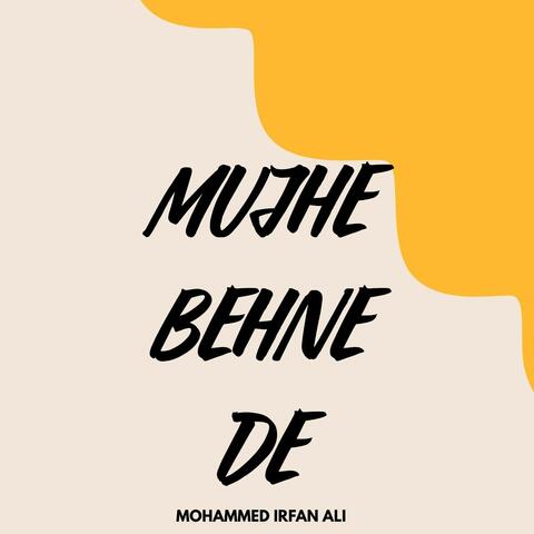 Mujhe Behne De