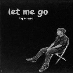 Let me go