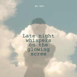Late night whispers on the glowing scree