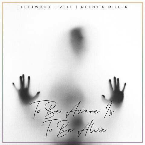 To Be Aware Is To Be Alive