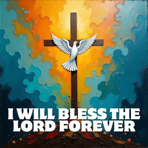 I Will Bless the Lord Forever