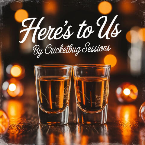 Here's To Us