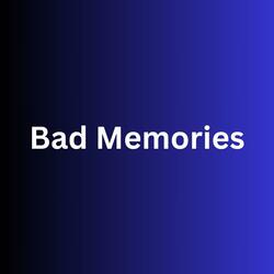 Bad Memories