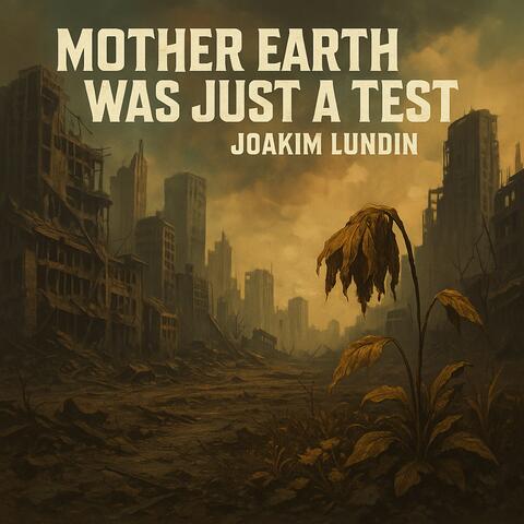 Mother Earth Was Just a Test