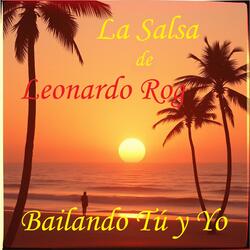 Bailando Tú y Yo. La Salsa De Leonardo Rog