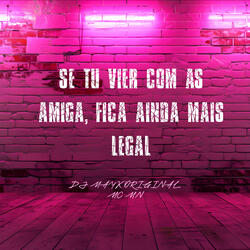 Se Tu Vir Com As Amiga, Fica Ainda Mais Legal
