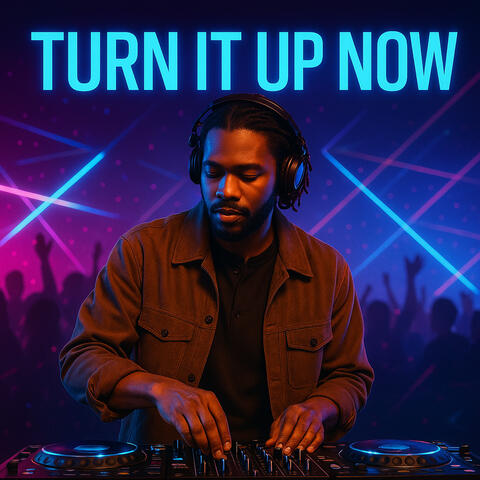 TURN IT UP NOW