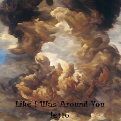 Like I Was Around You