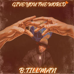 Give you the world