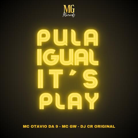 PULA IGUAL IT'S PLAY
