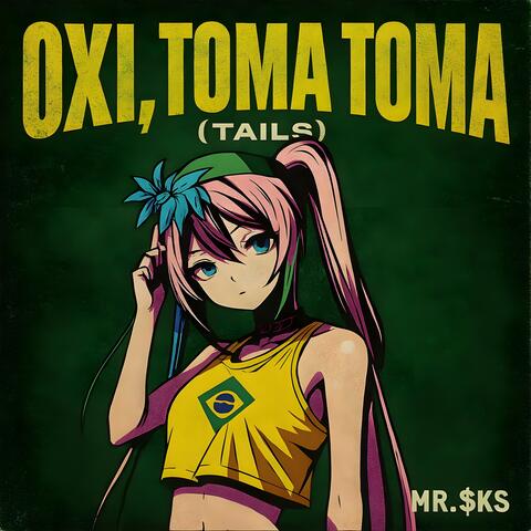 OXI, TOMA TOMA (Tails)