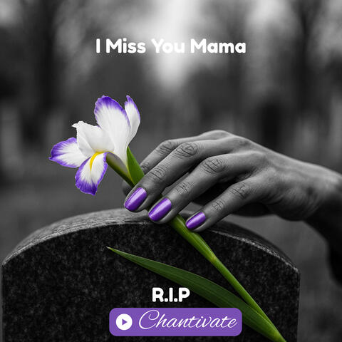 I Miss You Mama (R.I.P)