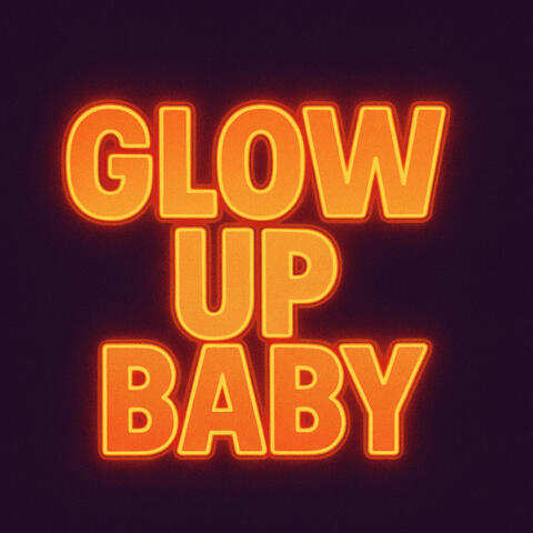 Glow up Baby
